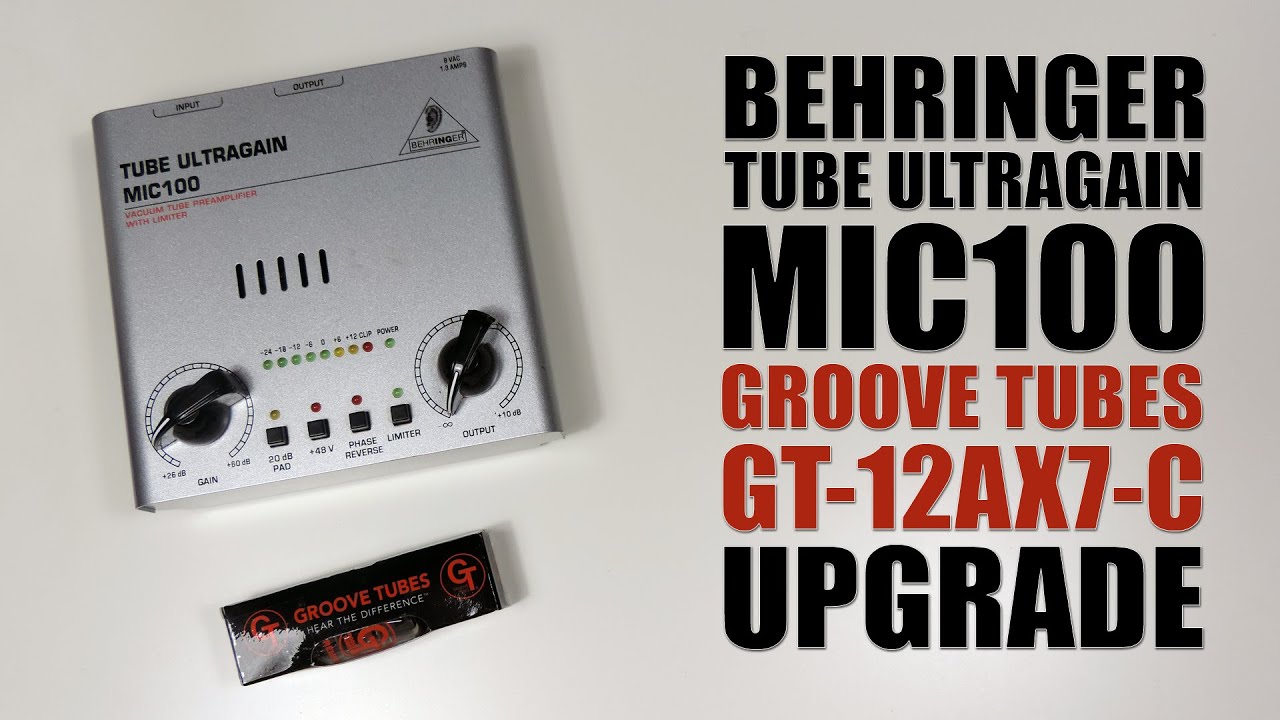 BEHRINGER Tube ultragain MIC100 GROOVE TUBES 12AX7-C upgrade : Tuto FR