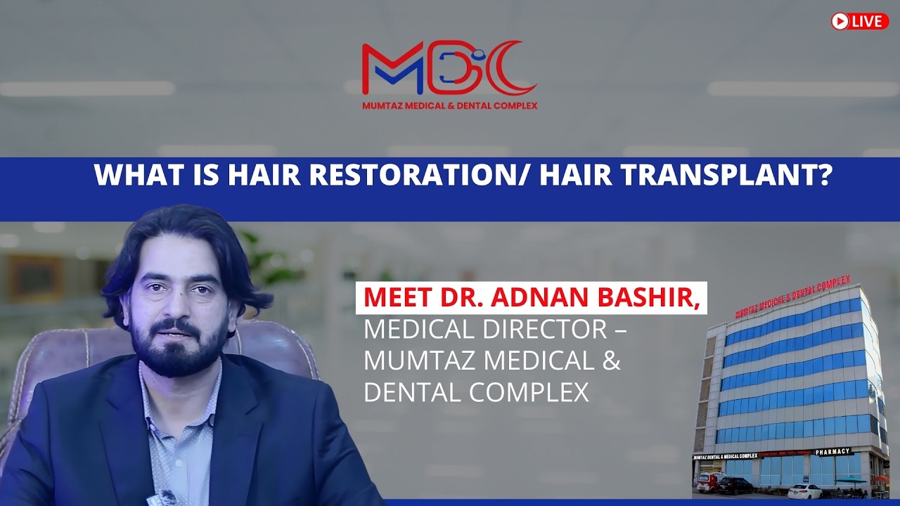 What is Hair Restoration/ Hair Transplant? | Dr. Adnan Bashir at Mumtaz Medical & Dental Complex