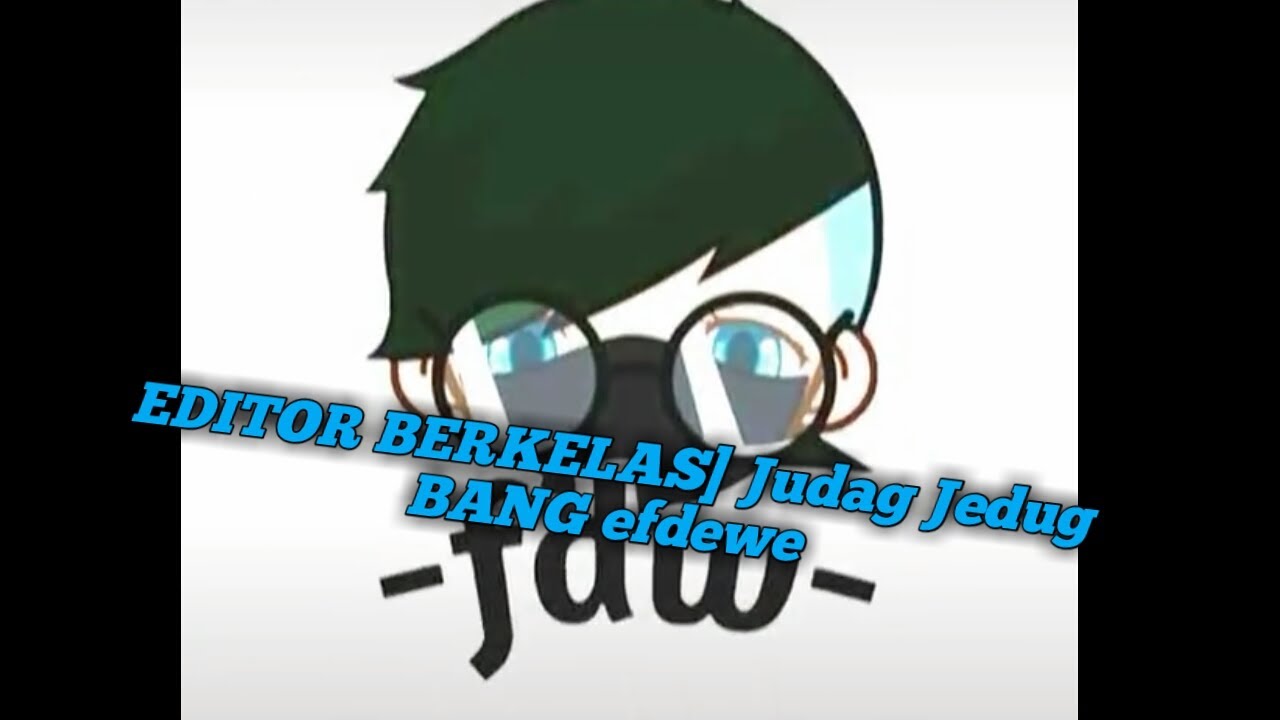 Editor Berkelas] jedag Jedug BANG efdewe