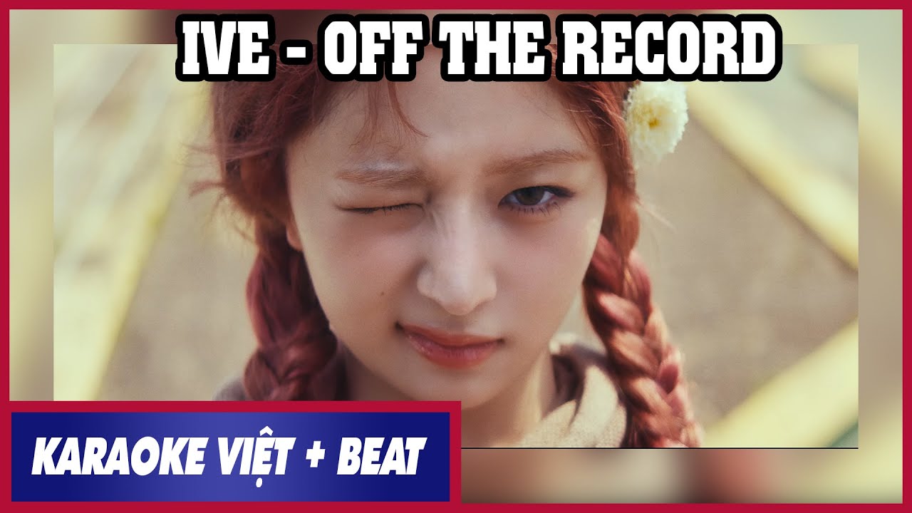 [KARAOKE VIỆT + BEAT] IVE - 'Off The Record' lời Việt Instrumental