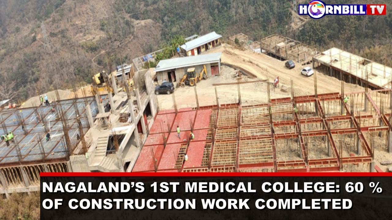 NAGALAND&rsquo;S 1ST MEDICAL COLLEGE: 60% OF CONSTRUCTION WORK COMPLETED