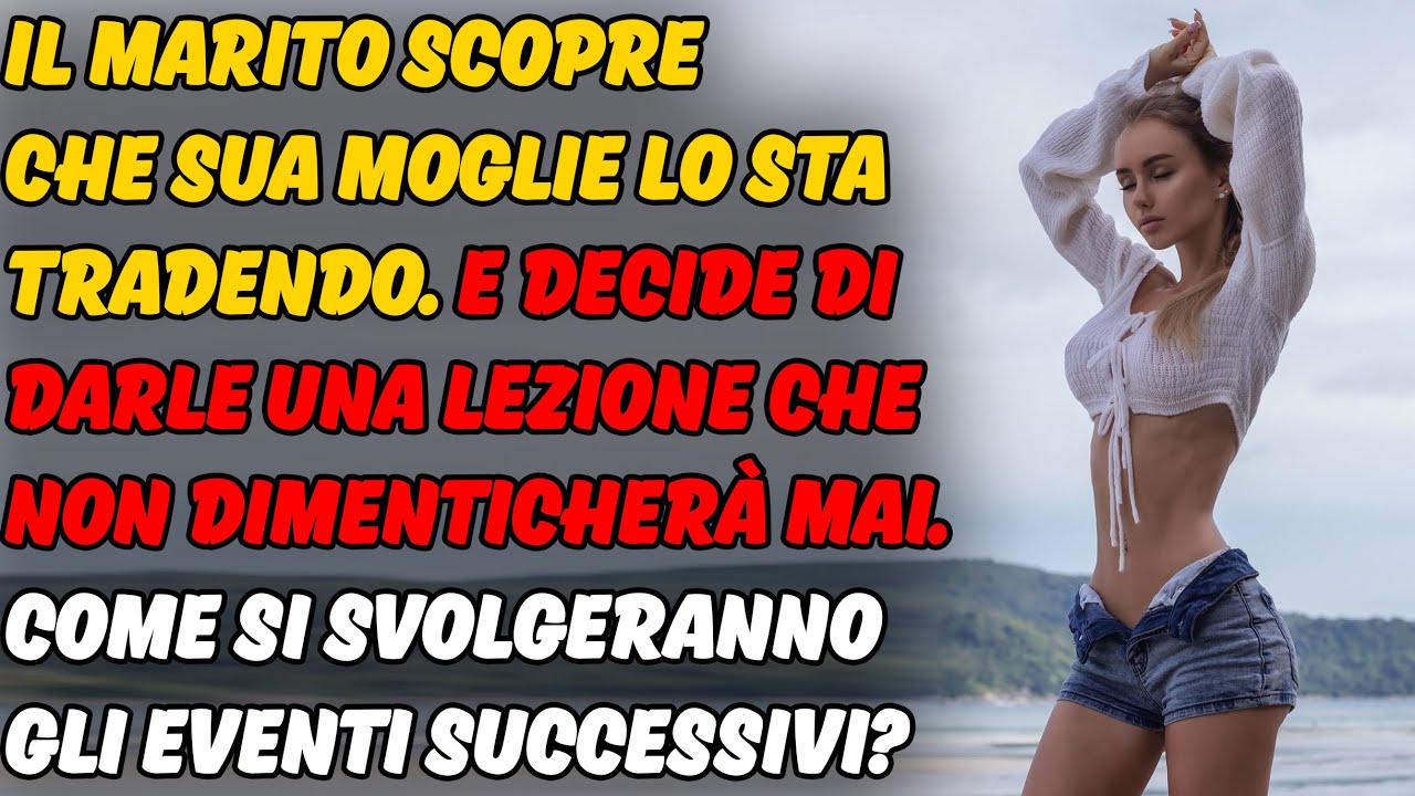 Il Piano Elaborato Del Marito Per La Vendetta, Storie Di Mogli Traditrici, Storie Di Tradimenti