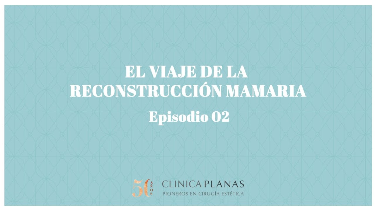El viaje de la reconstrucción mamaria - Ep. 2