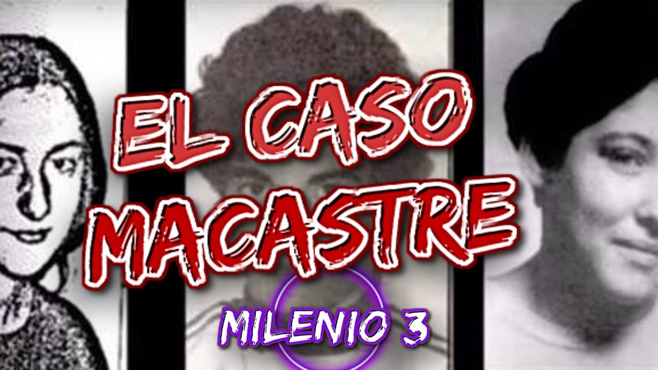 Milenio 3 - EL CASO MACASTRE