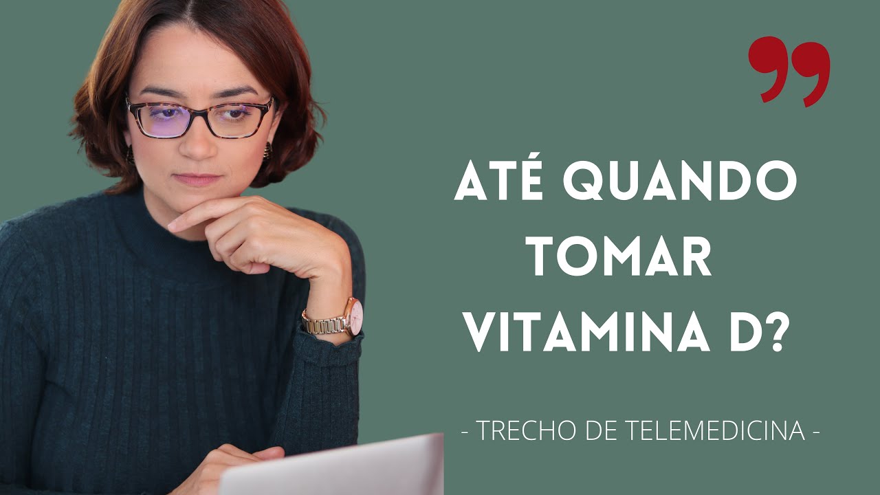 Até Quando Tomar Vitamina D?