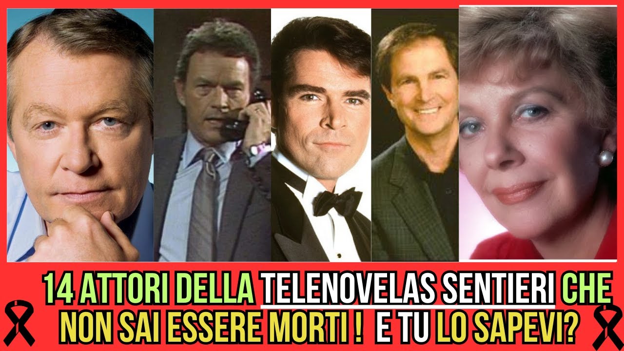 14 ATTORI DI SENTIERI CHE SONO MORTI E NESSUNO RICORDA! IL COMMOVENTE ADDIO ALLE STELLE DELLA SOAP!