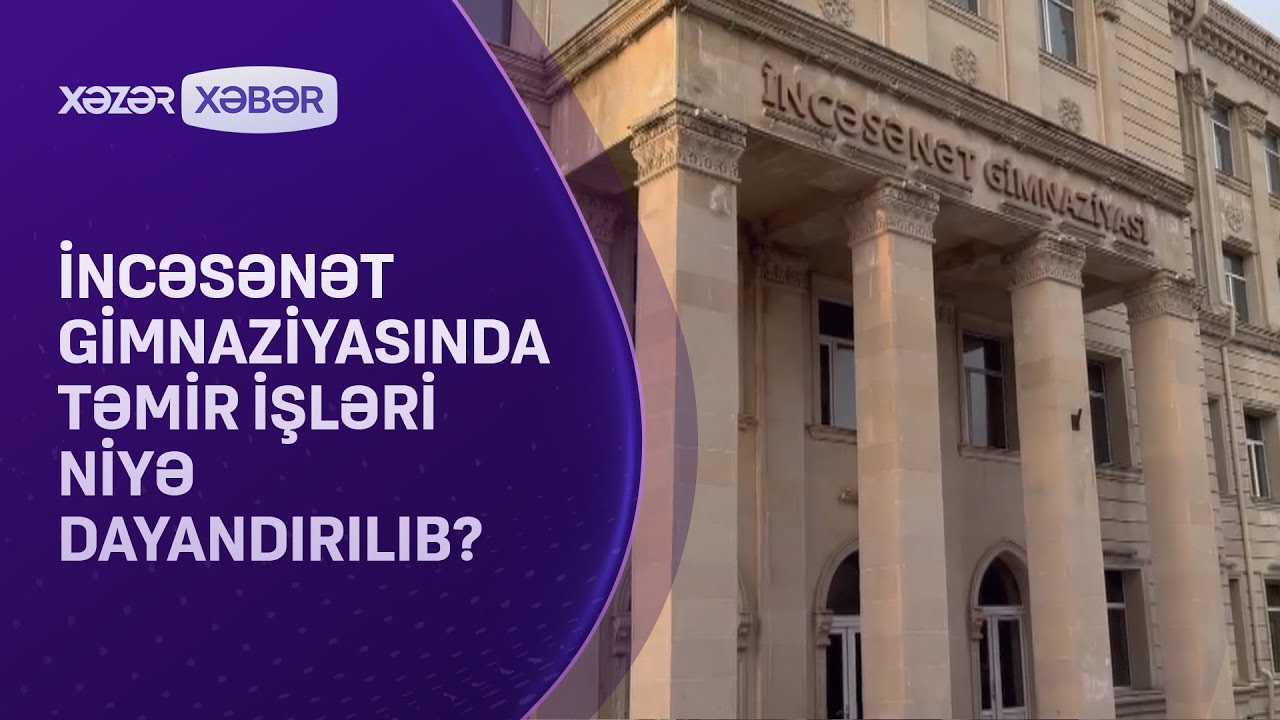 İncəsənət Gimnaziyasında təmir işləri niyə dayandırılıb?
