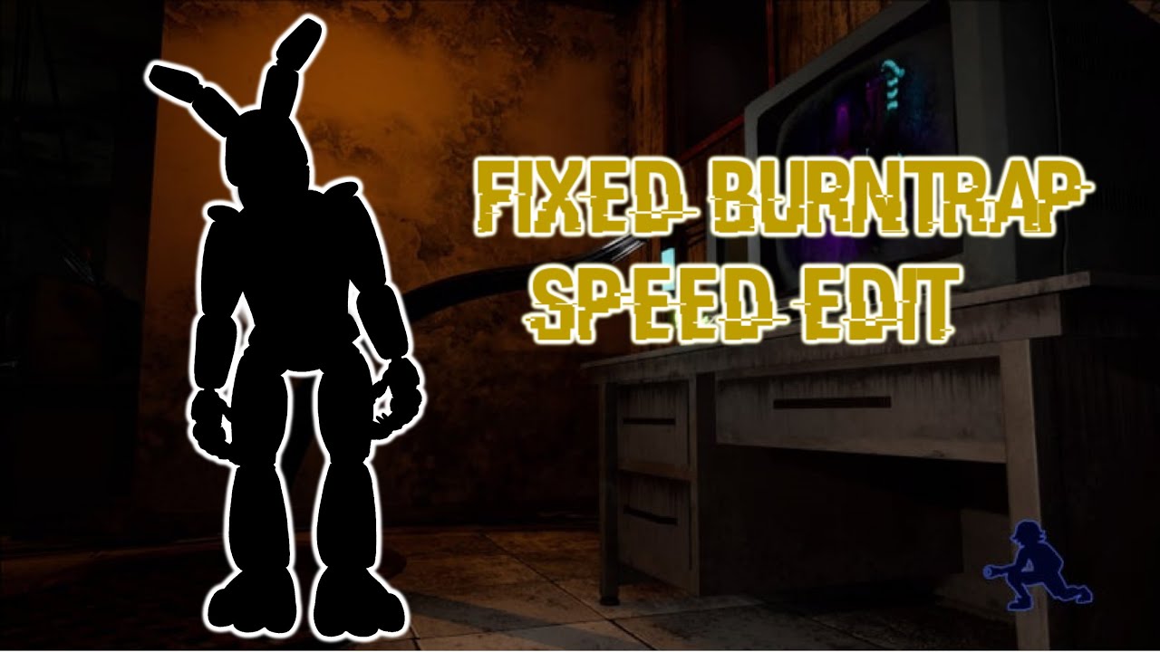 [FNAF/Speed Edit] Fixed Burntrap