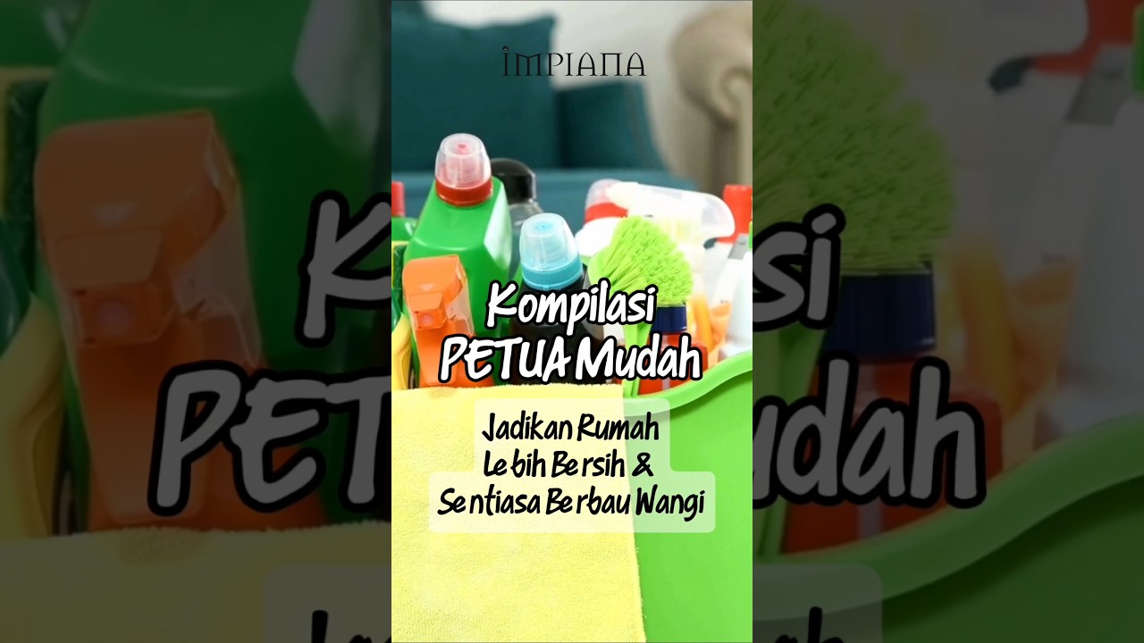 Kompilasi PETUA Mudah Jadikan Rumah Lebih Bersih & Sentiasa Berbau Wangi