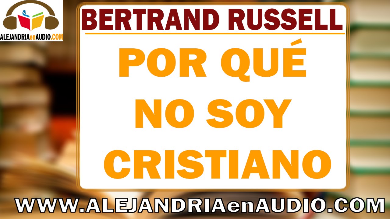Por qué no soy Cristiano - Bertrand Russell | ALEJANDRIAenAUDIO