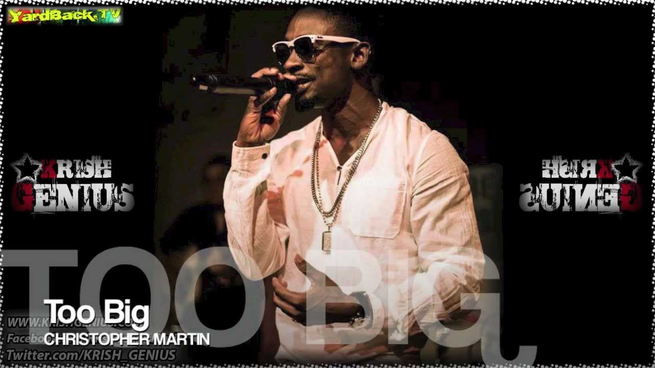 Christopher Martin - Too Big [Tropical Escape Riddim] Dec 2012