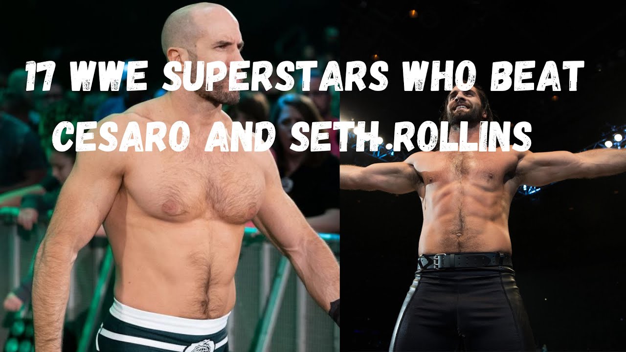 17 WWE Superstars Who Beat Cesaro and Seth Rollins