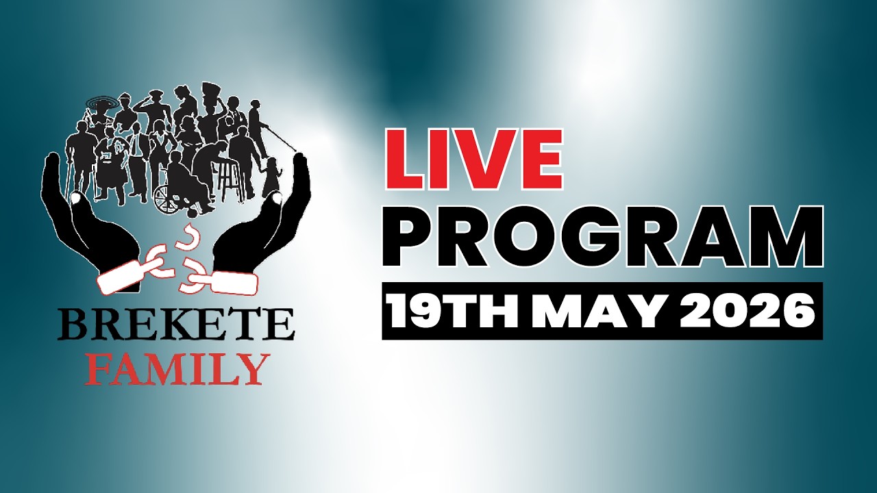 BREKETE FAMILY LIVE PROGRAM 19TH MAY, 2026