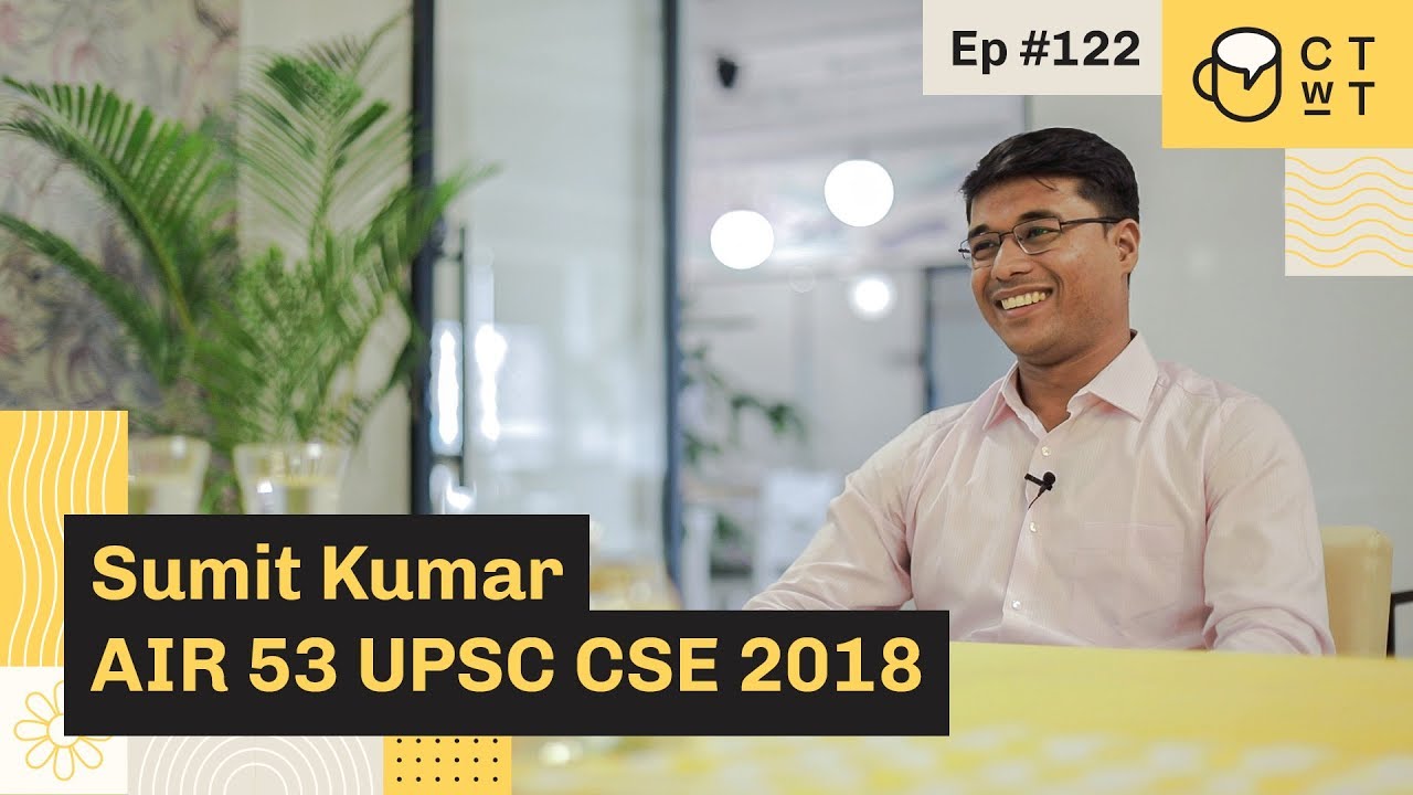CTwT E122 - UPSC CSE 2018 Topper Sumit Kumar AIR 53