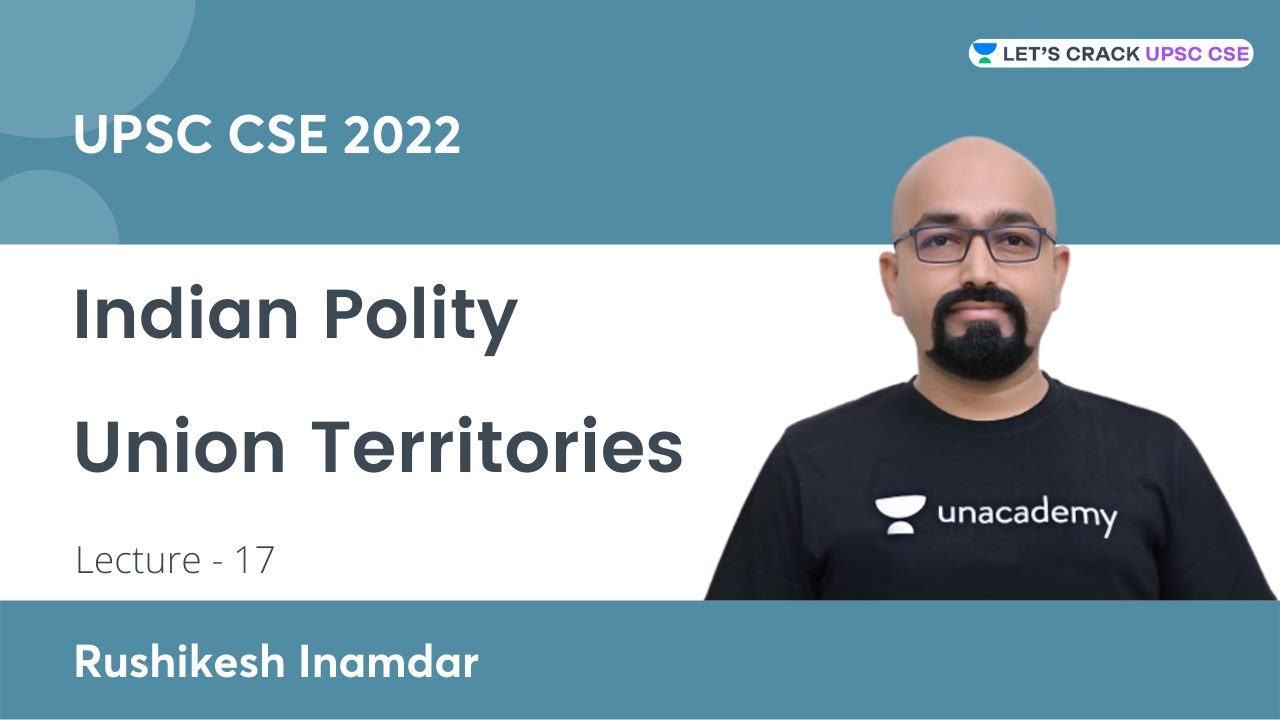 L17: Union Territories | Indian Polity for UPSC CSE/IAS 2021/2022 | Rushikesh Inamdar