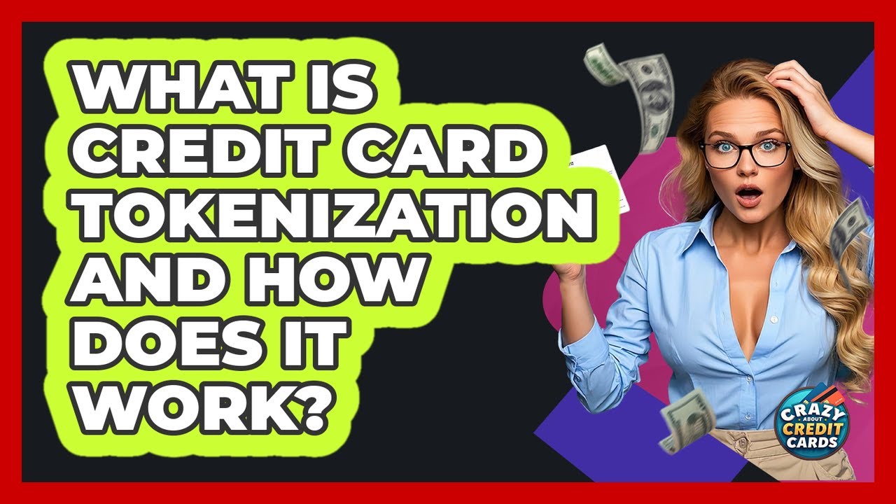 What Is Credit Card Tokenization And How Does It Work? - Crazy About Credit Cards