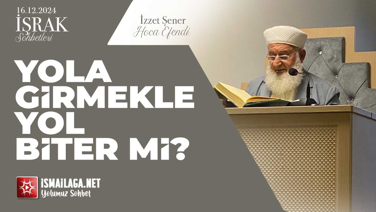İşrak Sohbetleri; Yola Girmekle Yol Biter mi? - İzzet Şener Hoca Efendi @ismailaganet