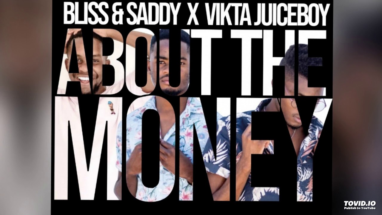 Bliss & Saddy- About The Money ft Vikta Juiceboy