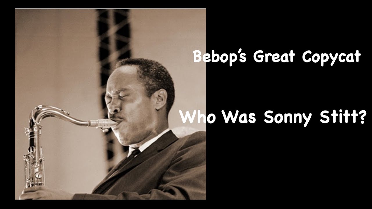 Bebop's Great Copycat. Who Was Sonny Stitt?   SD 480p
