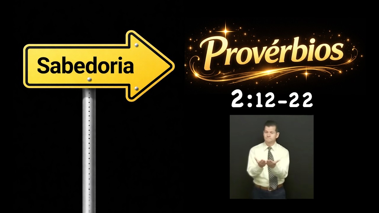 PROVÉRBIOS 2:12-22 (estudo em Libras)