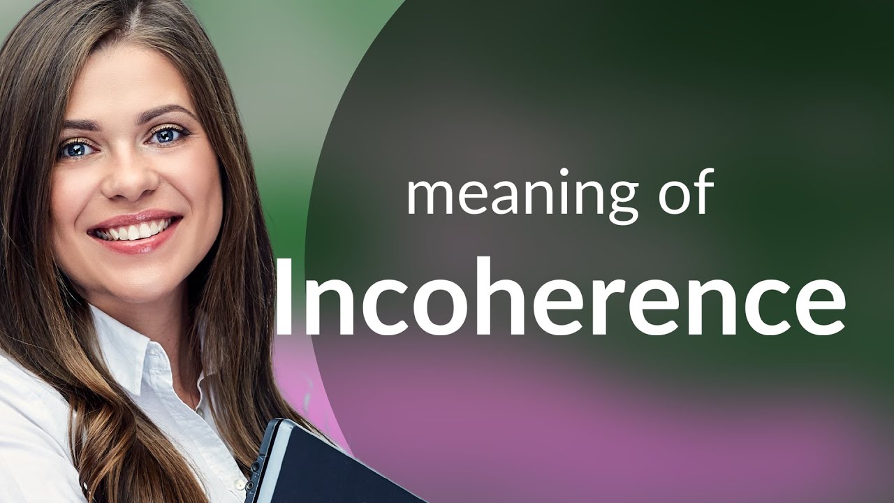 Incoherence &bull; meaning of INCOHERENCE