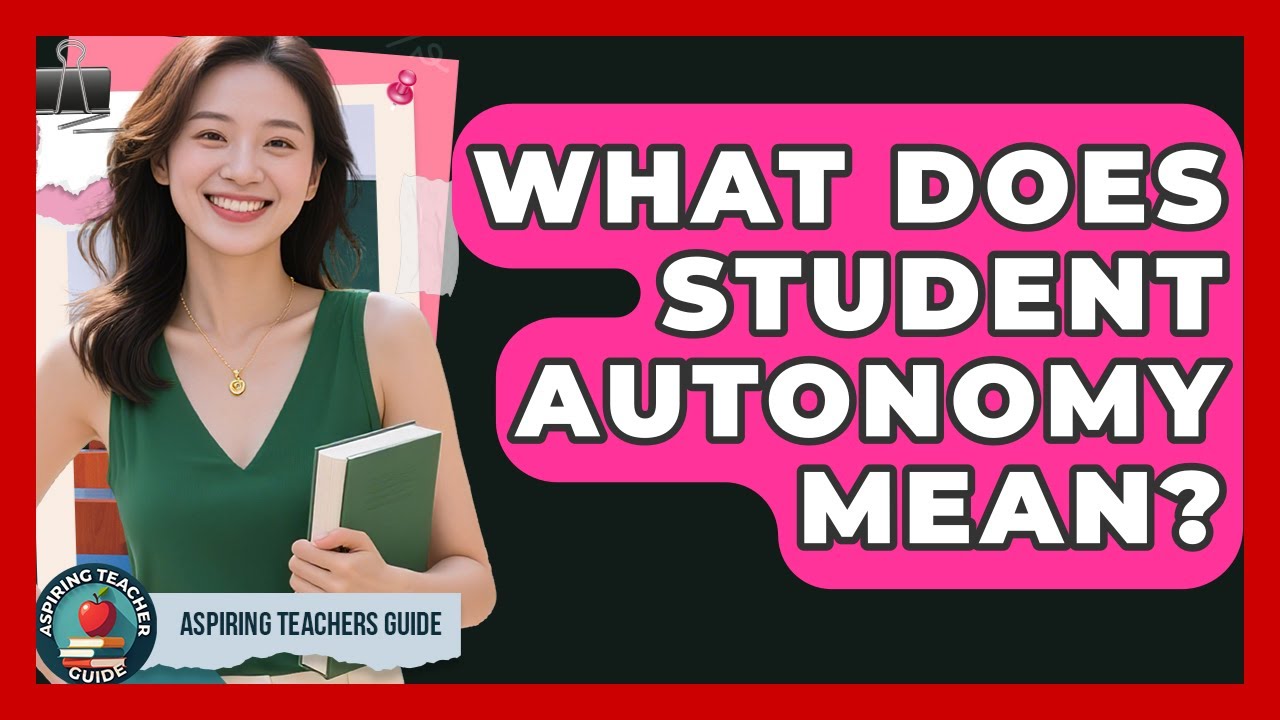 What Does Student Autonomy Mean? - Aspiring Teacher Guide
