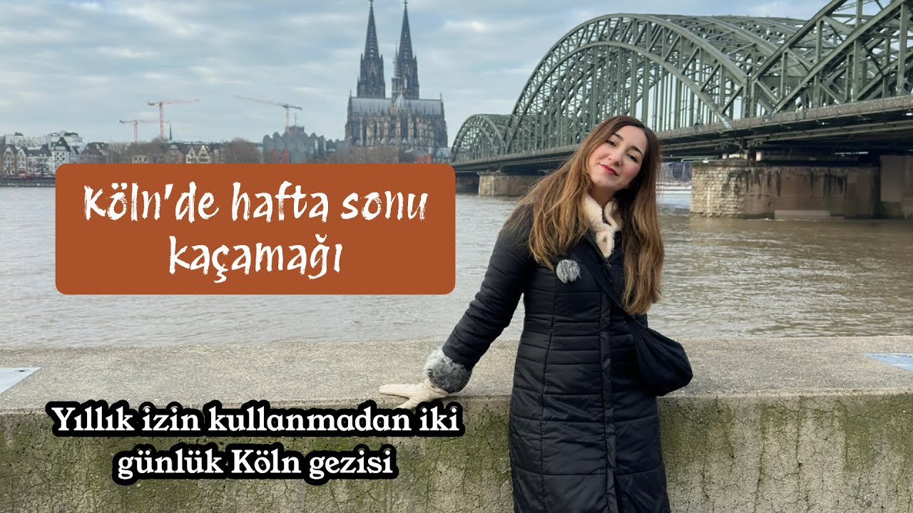 Almanya: KÖLN! Hafta sonu kaçamağı I Yıllık izin kullanmadan gezilebilecek şehir