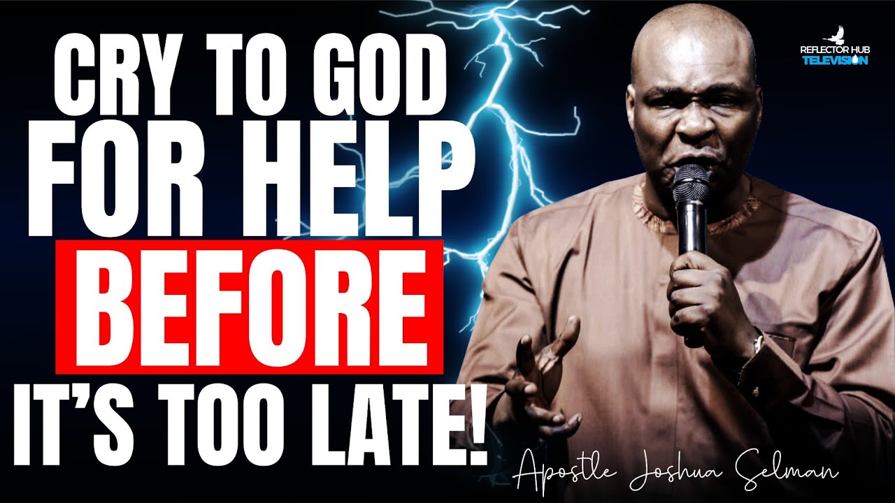 Cry To God For Help Before It's Too Late – Dangerous Midnight Prayers | Apostle Joshua Selman