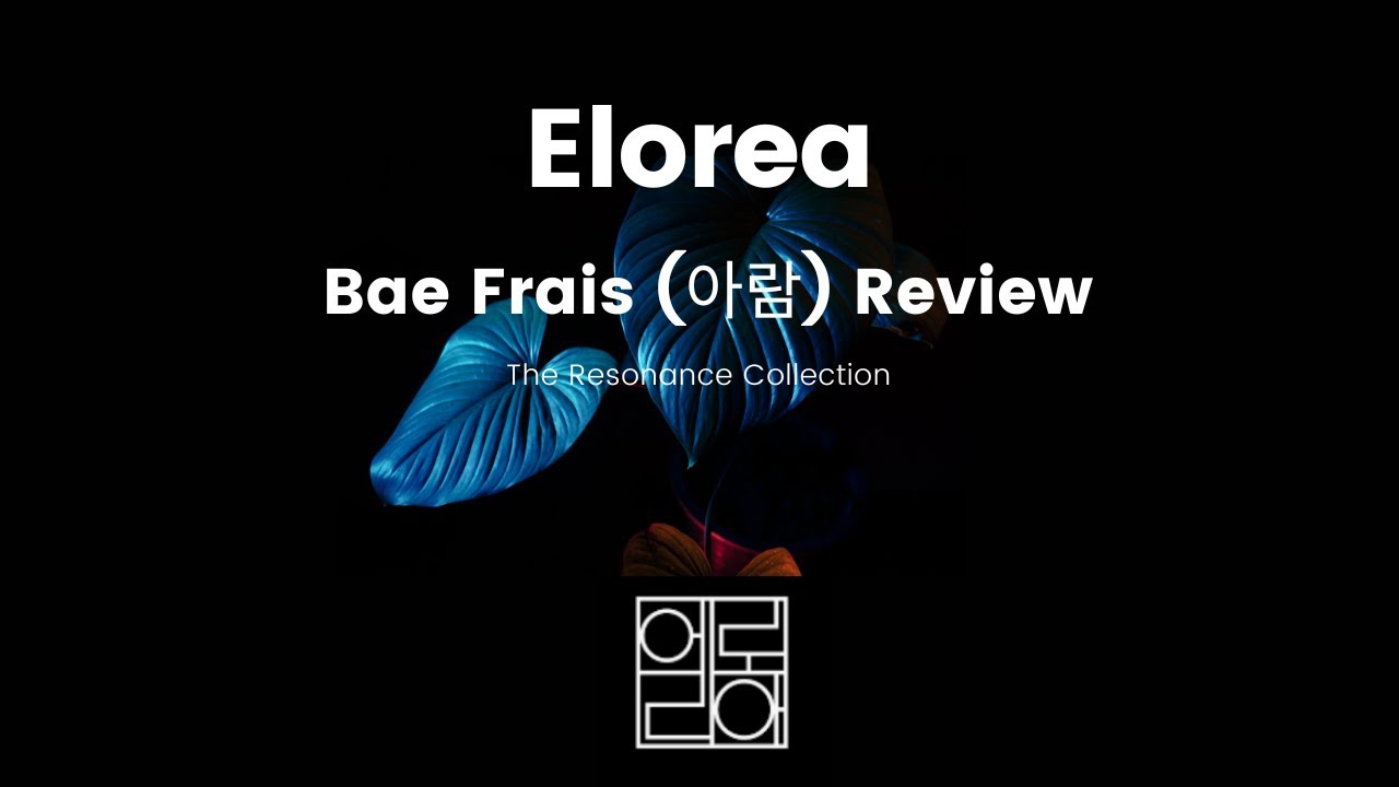 Elorea Fragrances: Bae Frais Review in Real Time