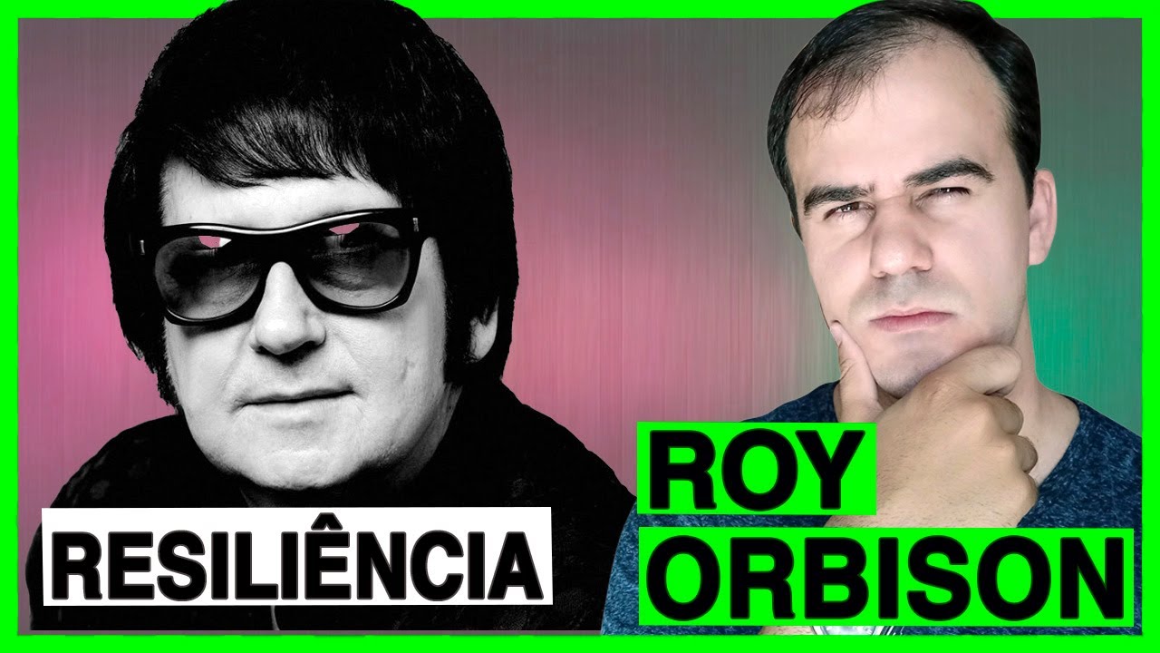 A RESILIÊNCIA DE ROY ORBISON | ANÁLISE PSICOLÓGICA