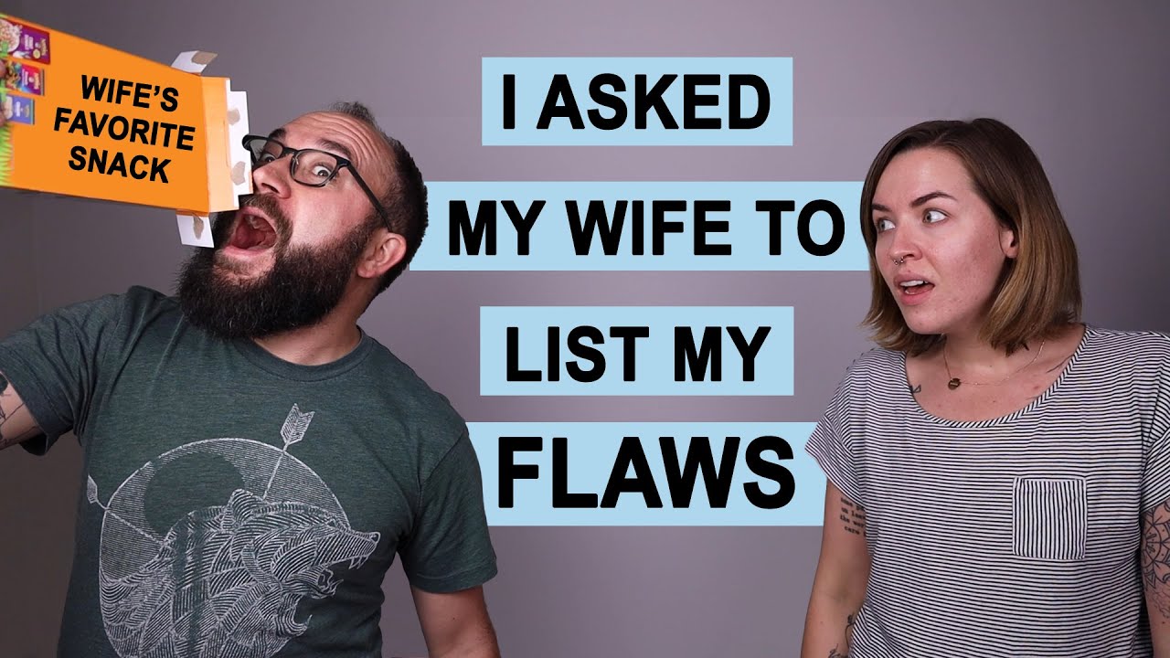 I Asked My Wife to List My Flaws