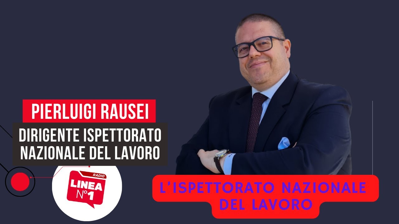 Ispettorato nazionale del lavoro: cos'è e di cosa si occupa? PIERLUIGI RAUSEI