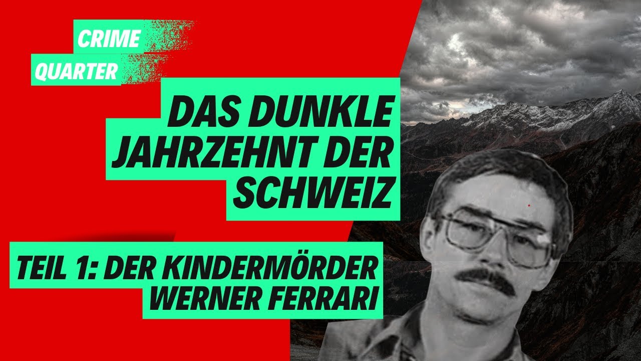 Das dunkle Jahrzehnt der Schweiz - Teil 1: Der Kinderm&ouml;rder Werner Ferrari