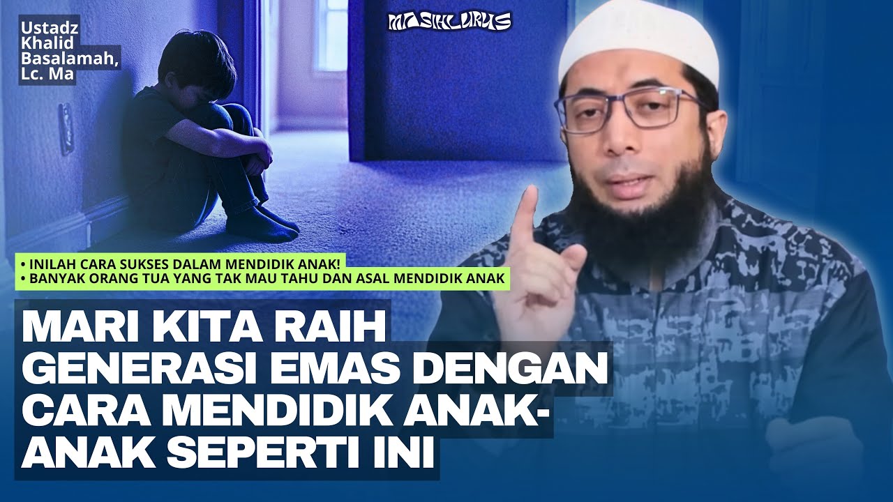 Inilah Cara Sukses dalam Mendidik Anak! | Ustadz Khalid Basalamah