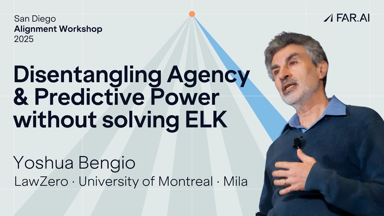 Yoshua Bengio - Disentangling Agency & Predictive Power Without Solving ELK [Alignment Workshop]