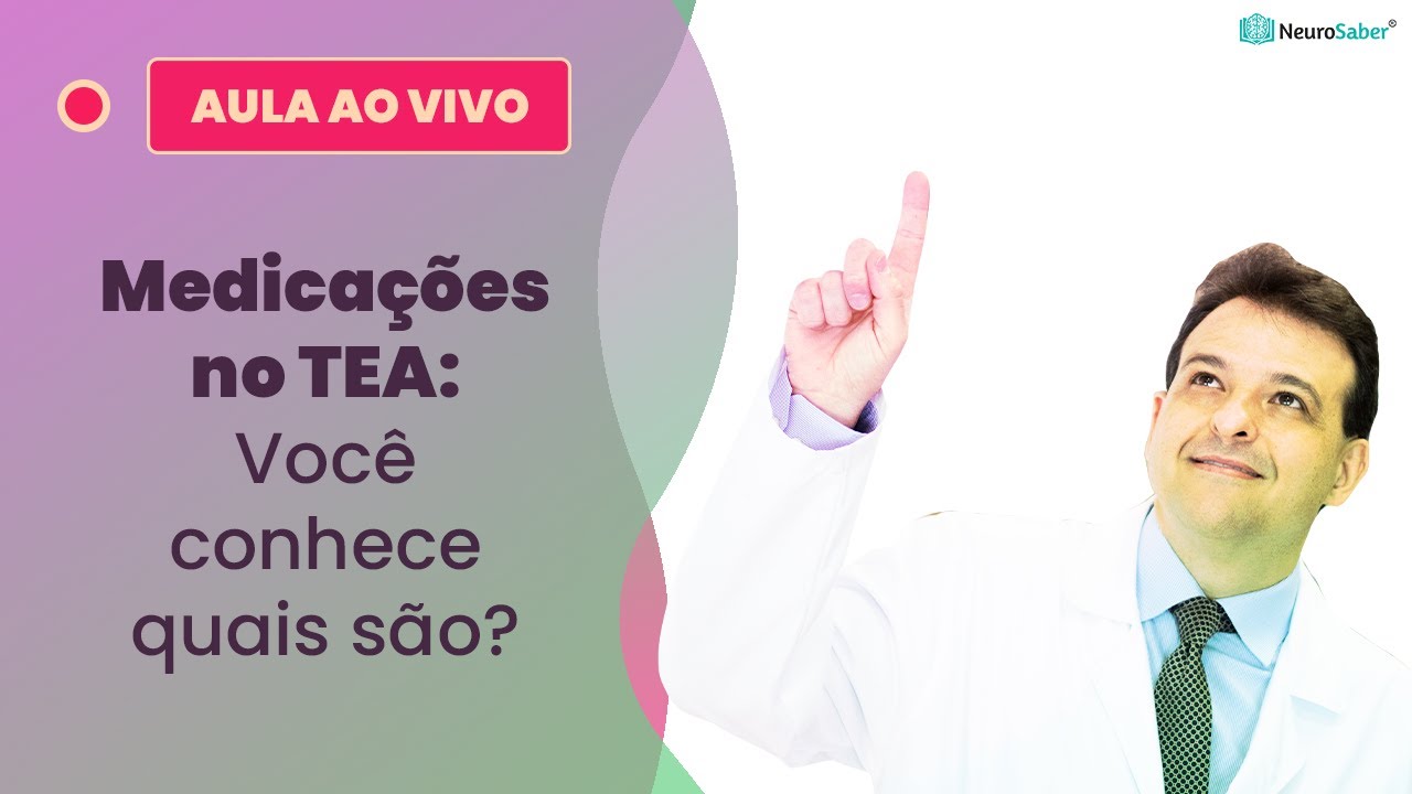 Medicações no TEA: Você conhece quais são? | Lives NeuroSaber