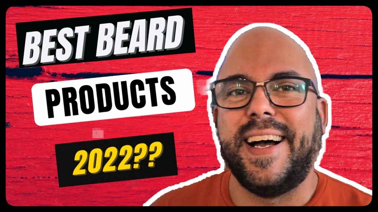 Best Beard Products 2022?