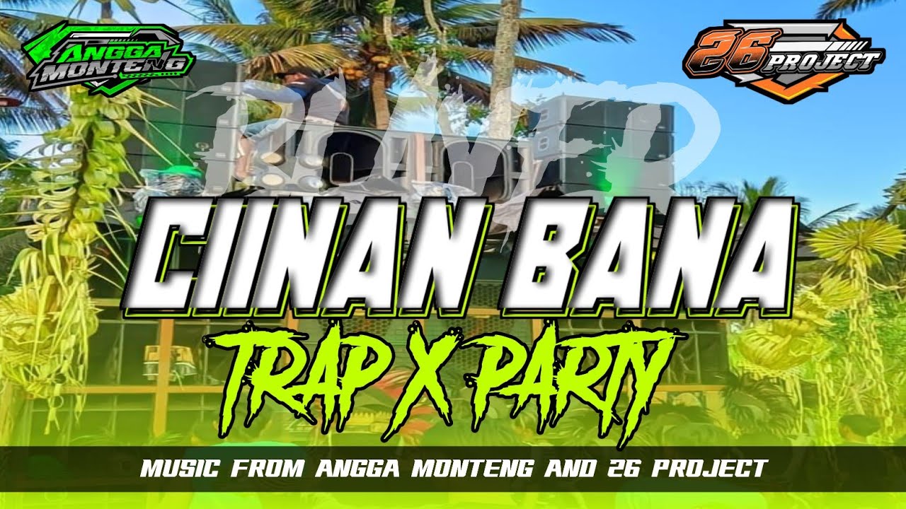 DJ CIINAN BANA | TRAP X PARTY | 26 PROJECT | ANGGA MONTENG