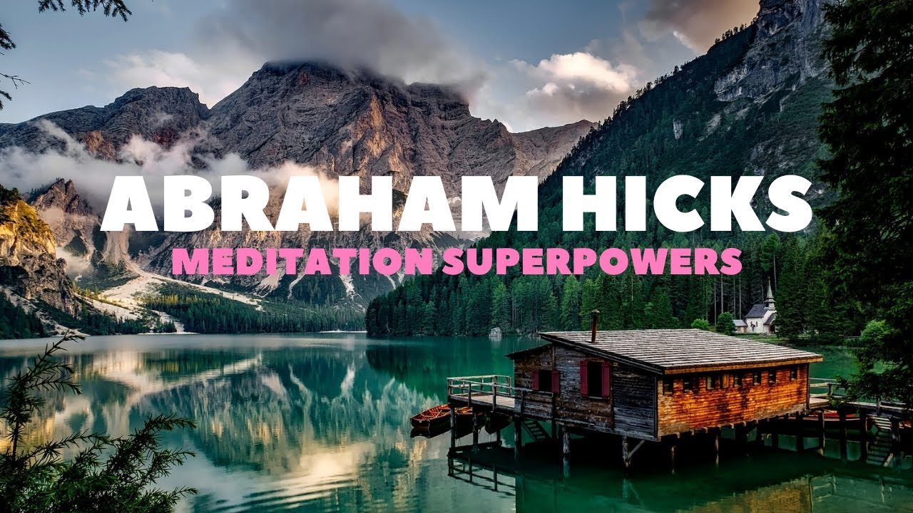 Abraham Hicks ~ Meditation SuperPowers