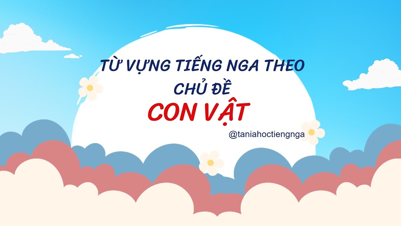 CON VẬT | TỪ VỰNG TIẾNG NGA THEO CHỦ ĐỀ