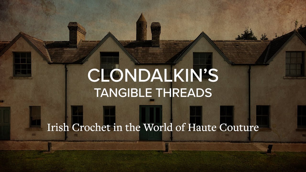 Clondalkin's Tangible Threads - Irish Crochet in the World of Haute Couture