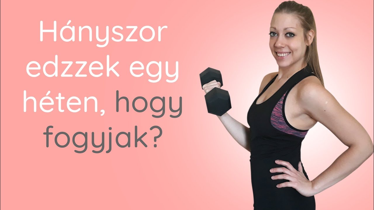H&aacute;nyszor edzzek egy h&eacute;ten, hogy fogyjak? | di&eacute;ta, fogy&aacute;s, edz&eacute;s