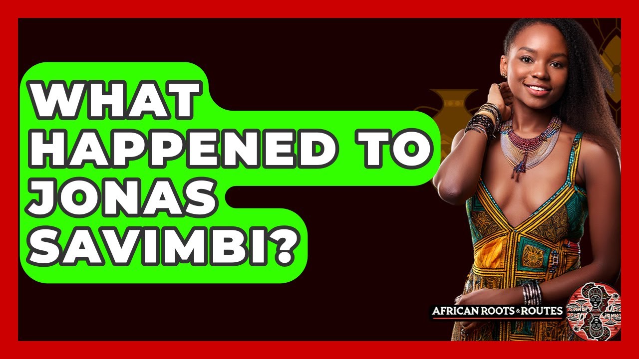 What Happened To Jonas Savimbi? - African Roots And Routes