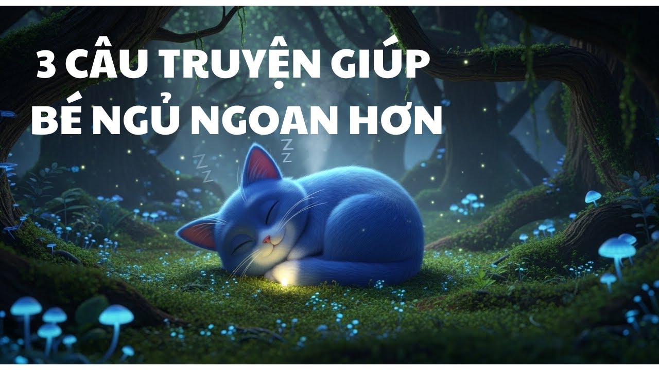 Bé ngủ ngoan hơn mỗi tối – 3 truyện cổ tích Việt Nam giúp con học điều hay và ngủ thật sâu
