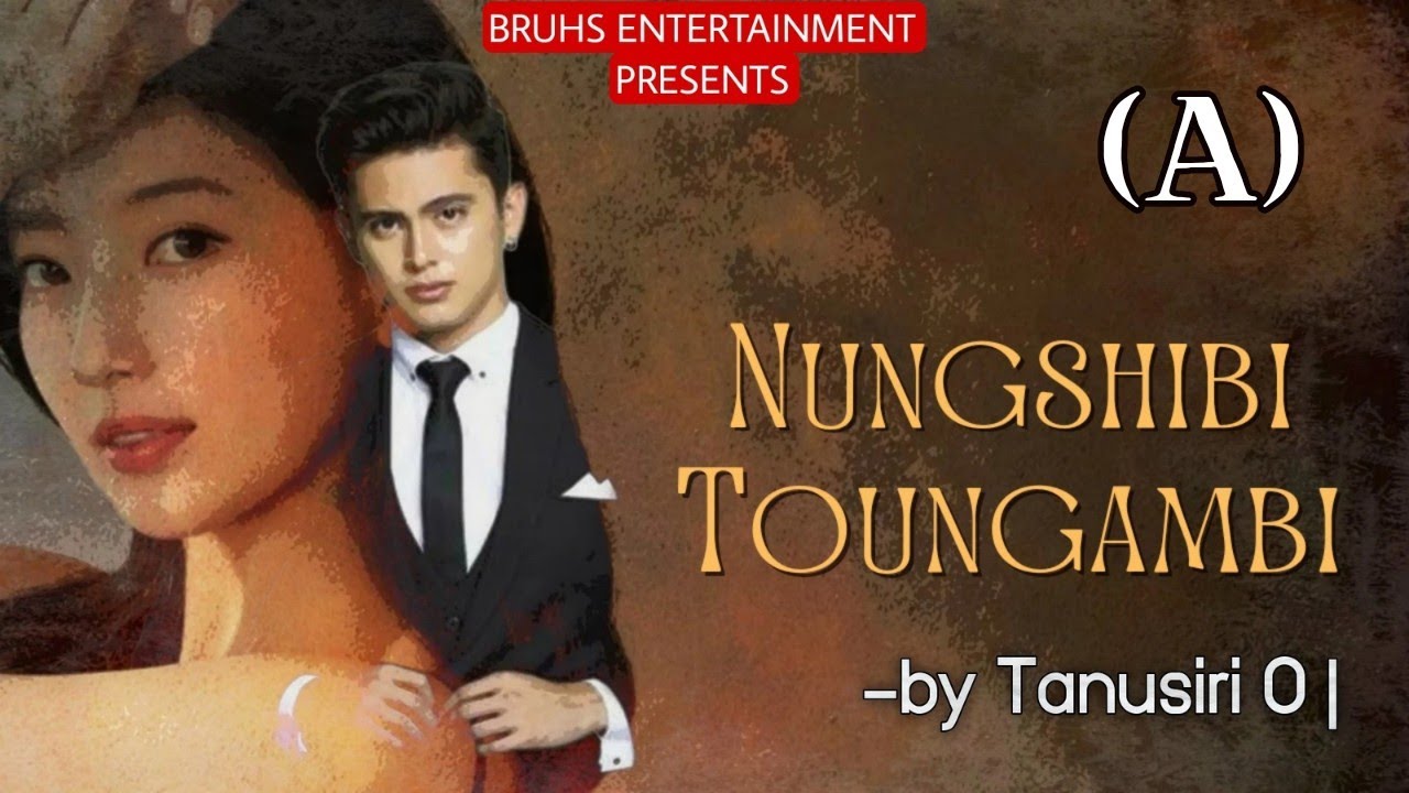 Nungshibi Toungambi–Full (A) Loving you is my sweetest sorrow. | Paenubi Yaikhom | Tanusiri O