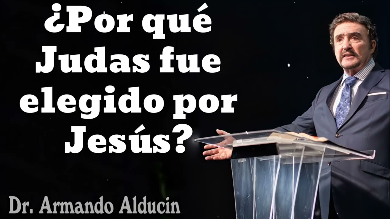 ¿Por qué Judas fue elegido por Jesús?- Pastor y Dr. Armando Alducín