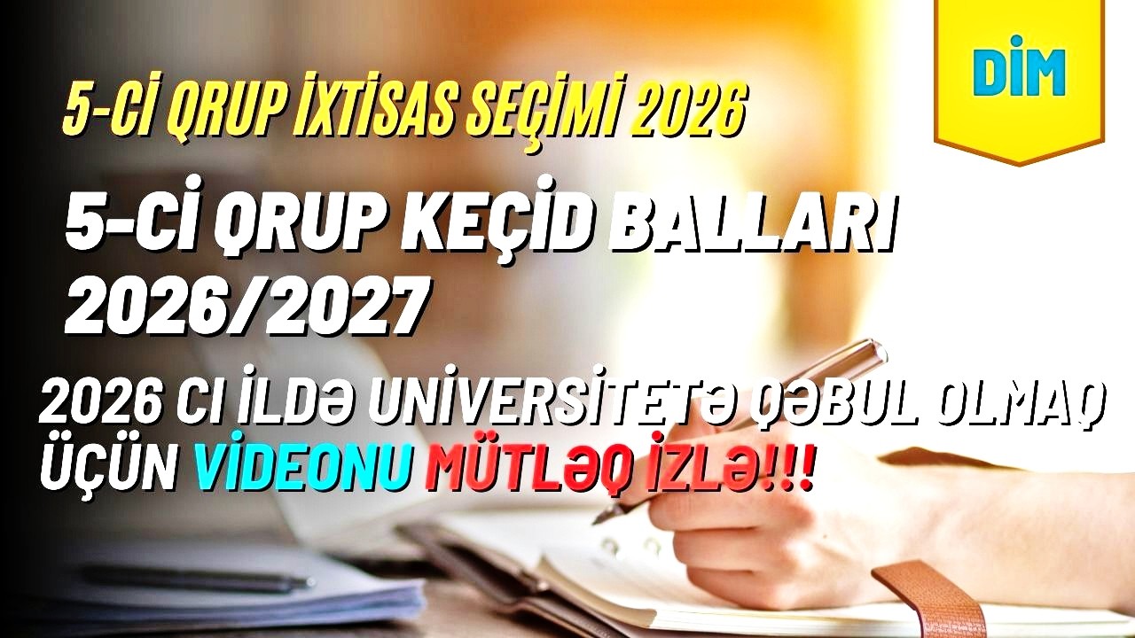 5-ci qrup İXTİSAS SE&Ccedil;İMİ 2026 | 5-ci qrup ke&ccedil;id balları 2026/2027 - DİM