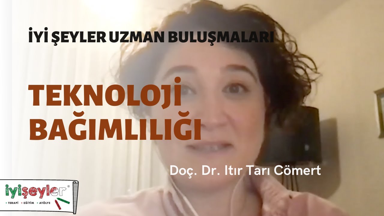 Uzman Buluşması - Doç. Dr. Itır TARI CÖMERT - Teknoloji Bağlımlılığı