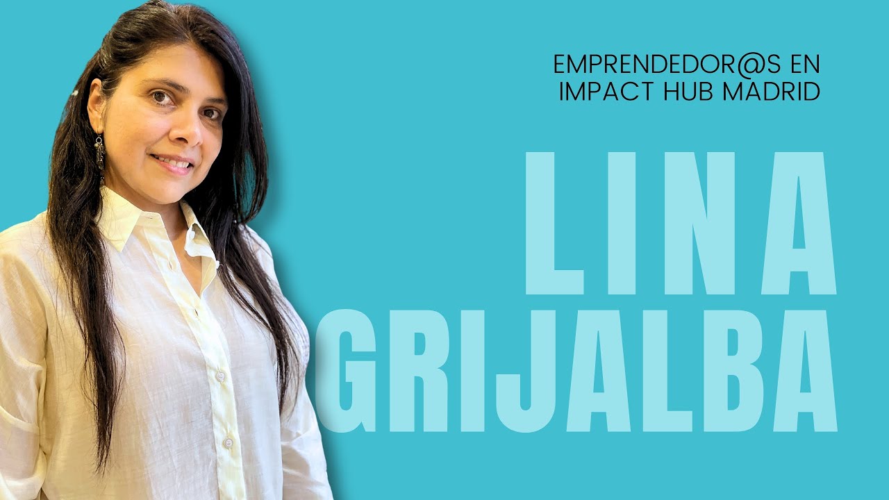 Lina Grijalba - Emprendimiento en Impact Hub