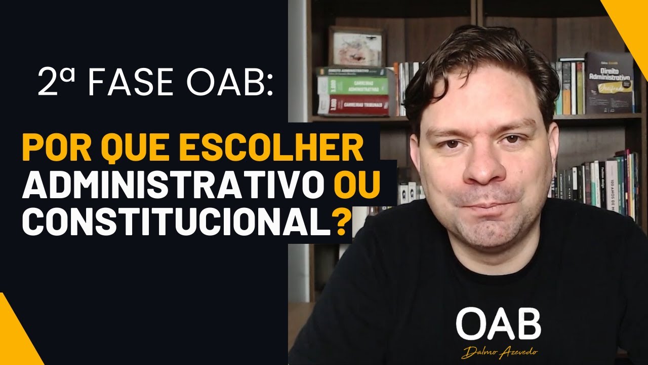 OAB 2ª FASE: POR QUE ESCOLHER DIREITO ADMINISTRATIVO OU DIREITO CONSTITUCIONAL?